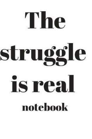 Cover of The struggle is real Notebook