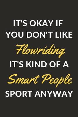 Book cover for It's Okay If You Don't Like Flowriding It's Kind Of A Smart People Sport Anyway