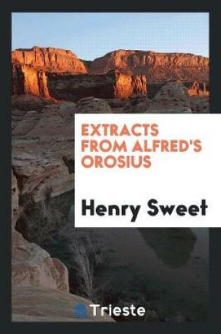 Cover of Extracts from Alfred's Orosius, Ed. by H. Sweet