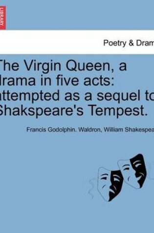 Cover of The Virgin Queen, a Drama in Five Acts
