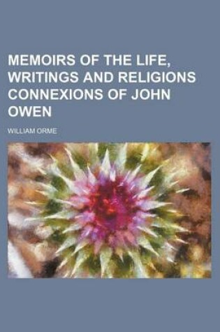 Cover of Memoirs of the Life, Writings and Religions Connexions of John Owen