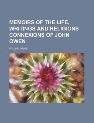Book cover for Memoirs of the Life, Writings and Religions Connexions of John Owen