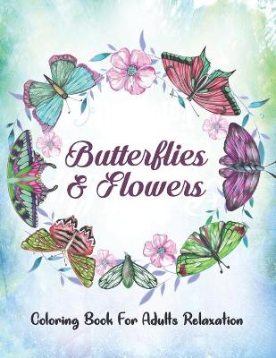 Book cover for Butterflies & Flowers Coloring Book For Adults Relaxation