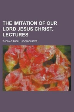 Cover of The Imitation of Our Lord Jesus Christ, Lectures