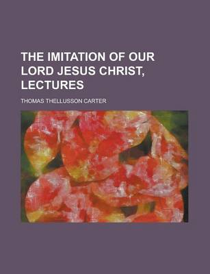 Book cover for The Imitation of Our Lord Jesus Christ, Lectures