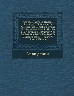 Book cover for Apuntes Sobre La Historia Externa y El Tratado de Acciones del Derecho Romano