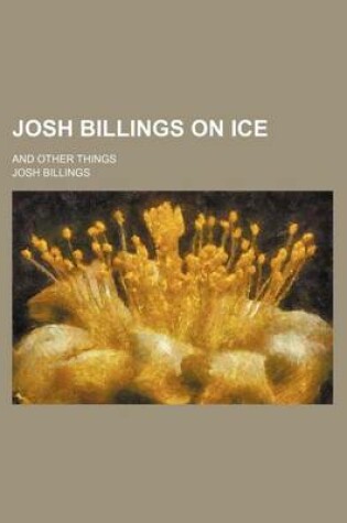 Cover of Josh Billings on Ice; And Other Things