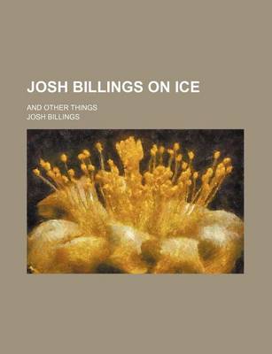 Book cover for Josh Billings on Ice; And Other Things