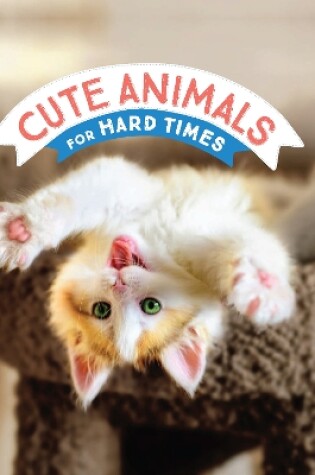 Cover of Cute Animals for Hard Times