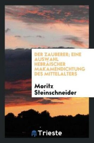 Cover of Der Zauberer; Eine Auswahl Hebraischer Makamendichtung Des Mittelalters
