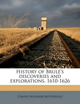 Book cover for History of Brule's Discoveries and Explorations, 1610-1626