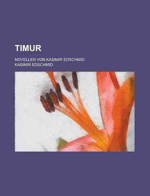 Book cover for Timur; Novellen Von Kasimir Edschmid