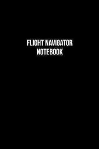 Cover of Flight Navigator Notebook - Flight Navigator Diary - Flight Navigator Journal - Gift for Flight Navigator