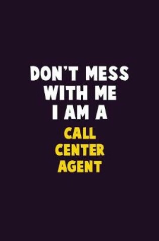 Cover of Don't Mess With Me, I Am A Call Center Agent