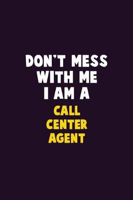 Book cover for Don't Mess With Me, I Am A Call Center Agent