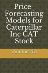 Book cover for Price-Forecasting Models for Caterpillar Inc CAT Stock
