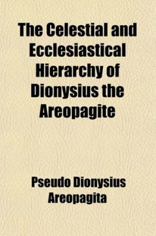 Cover of The Celestial and Ecclesiastical Hierarchy of Dionysius the Areopagite