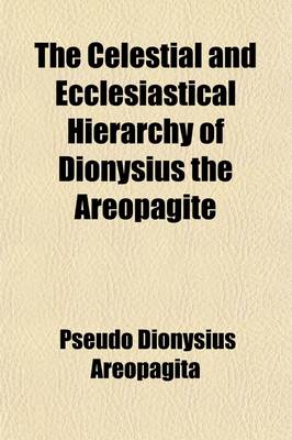 Book cover for The Celestial and Ecclesiastical Hierarchy of Dionysius the Areopagite