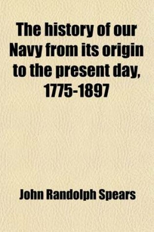 Cover of The History of Our Navy from Its Origin to the Present Day, 1775-1897 (Volume 2)