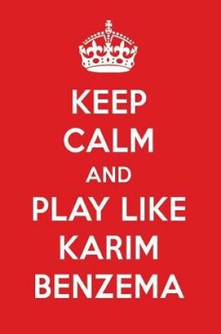 Cover of Keep Calm and Play Like Karim Benzema