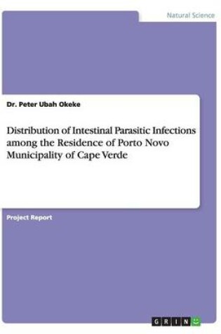 Cover of Distribution of Intestinal Parasitic Infections among the Residence of Porto Novo Municipality of Cape Verde