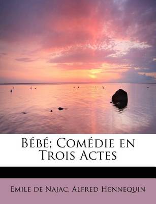 Book cover for Bebe; Comedie En Trois Actes