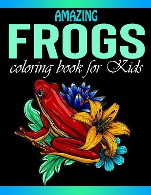 Book cover for Amazing Frogs Coloring Book for Kids