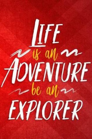 Cover of Life Is an Adventure Be an Explorer