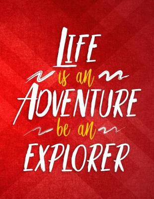 Cover of Life Is an Adventure Be an Explorer