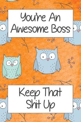 Book cover for You're An Awesome Boss Keep That Shit Up