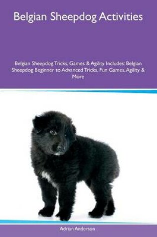 Cover of Belgian Sheepdog Activities Belgian Sheepdog Tricks, Games & Agility Includes