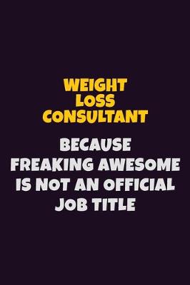 Book cover for Weight Loss Consultant, Because Freaking Awesome Is Not An Official Job Title