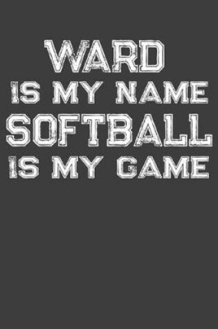 Cover of Ward Is My Name Softball Is My Game