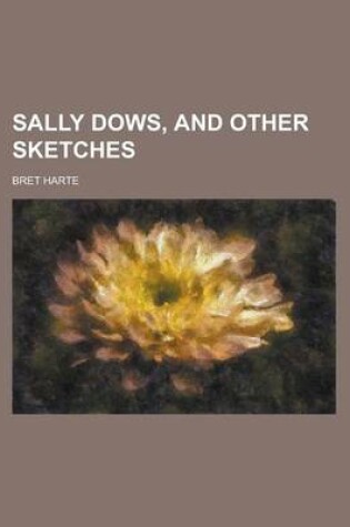 Cover of Sally Dows, and Other Sketches