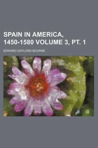 Cover of Spain in America, 1450-1580 Volume 3, PT. 1