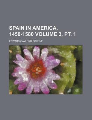 Book cover for Spain in America, 1450-1580 Volume 3, PT. 1