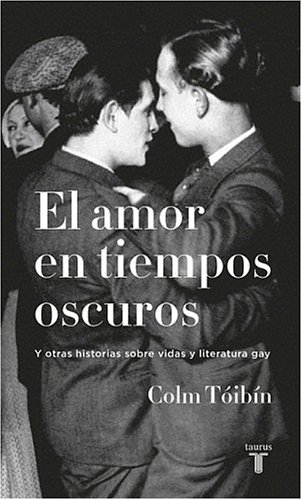 Book cover for El Amor en Tiempos Oscuros y Otras Historias Sobre Vidas y Literatura Gay