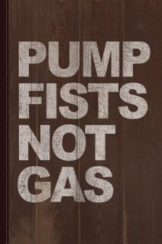 Cover of Pump Fists Not Gas New Jersey Journal Notebook