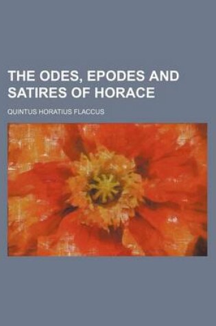 Cover of The Odes, Epodes and Satires of Horace