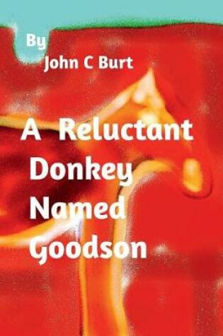 Cover of A Reluctant Donkey Named Goodson.