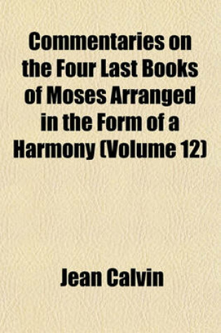 Cover of Commentaries on the Four Last Books of Moses Arranged in the Form of a Harmony (Volume 12)