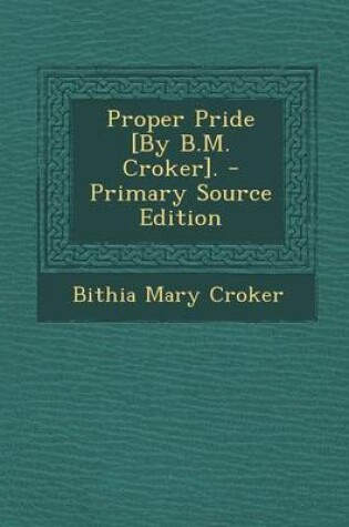 Cover of Proper Pride [By B.M. Croker]. - Primary Source Edition