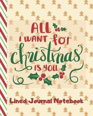 Book cover for All I Want For Christmas Is You Lined Journal Notebook