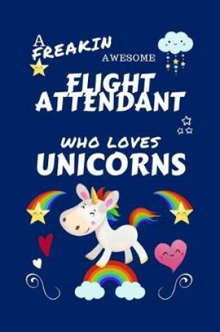 Cover of A Freakin Awesome Flight Attendant Who Loves Unicorns