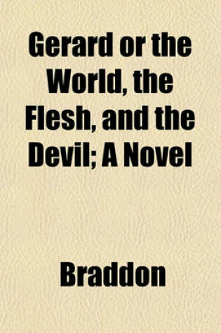 Cover of Gerard or the World, the Flesh, and the Devil; A Novel