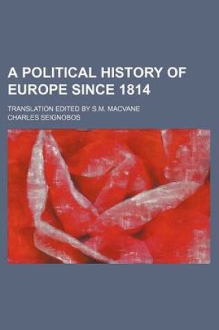 Cover of A Political History of Europe Since 1814; Translation Edited by S.M. Macvane