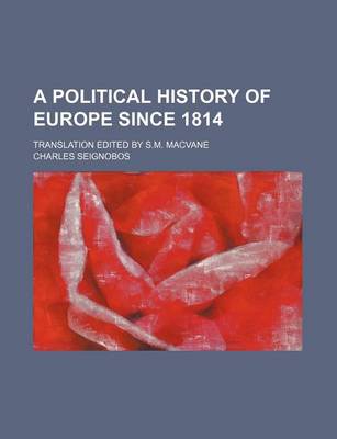 Book cover for A Political History of Europe Since 1814; Translation Edited by S.M. Macvane