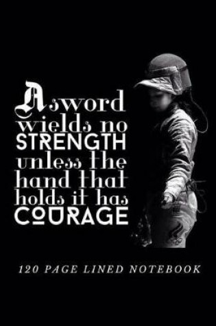 Cover of A Sword Wields No Strength Unless The Hand That Holds It Has Courage