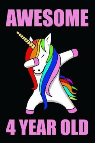 Cover of Awesome 4 Year Old Dabbing Rainbow Unicorn