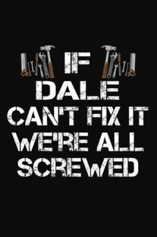 Cover of If Dale Can't Fix It We're All Screwed